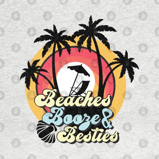 Beaches Booze and Besties by yourTEEplace